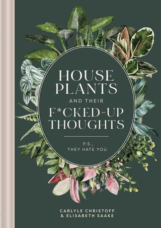 Houseplants and Their F* Up Thoughts by Carlyle Christoff