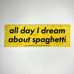 The All Day I Dream About Spaghetti Vinyl Bumper Sticker on a gray background.