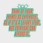 Motivational quote sticker with text 'Think of your energy as expensive' on a light gray background
