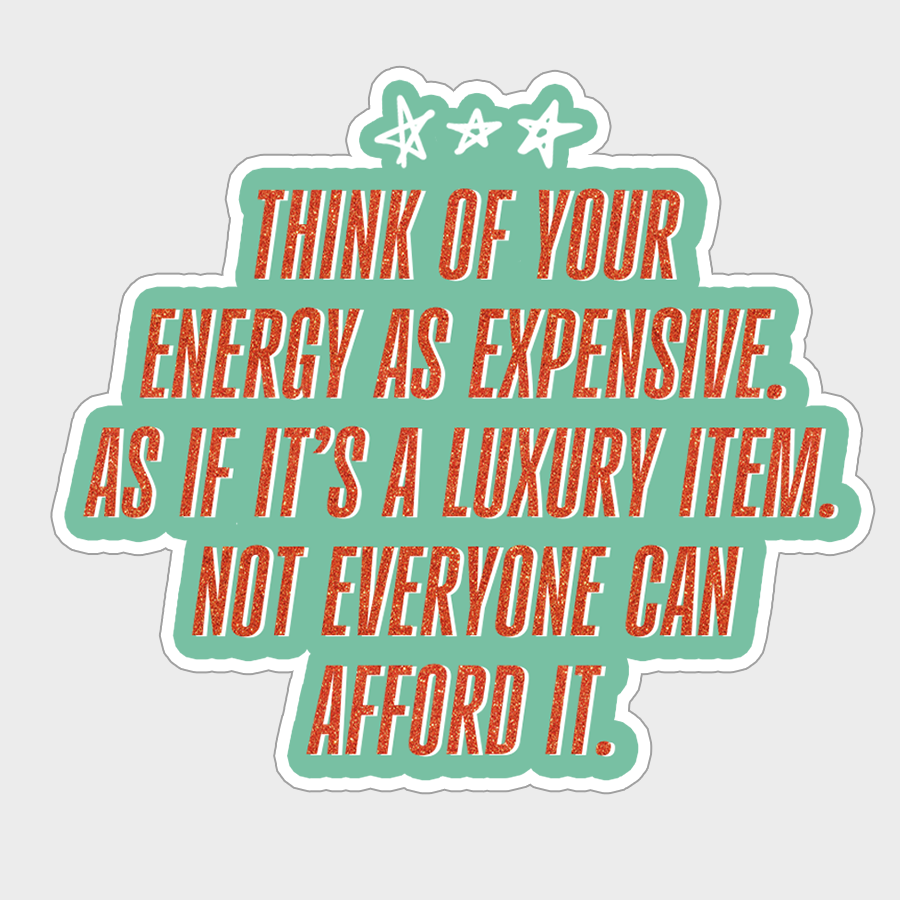 Motivational quote sticker with text 'Think of your energy as expensive' on a light gray background