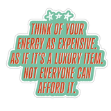 Motivational quote sticker with text 'Think of your energy as expensive. As if it's a luxury item.