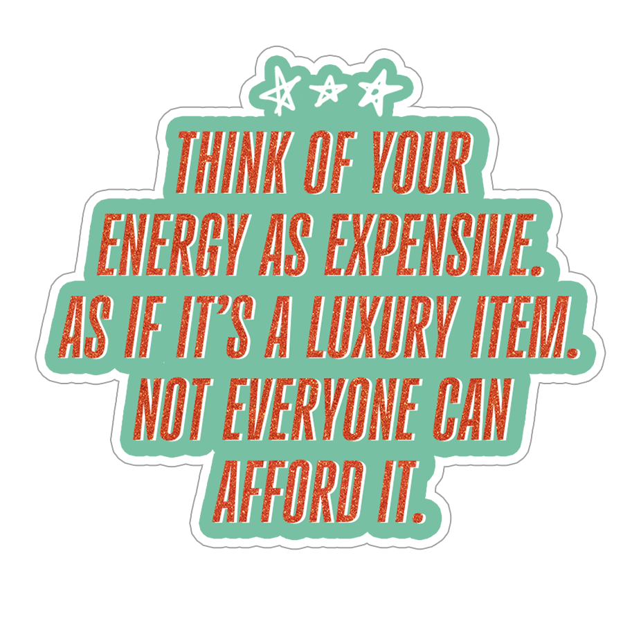 Motivational quote sticker with text 'Think of your energy as expensive. As if it's a luxury item.