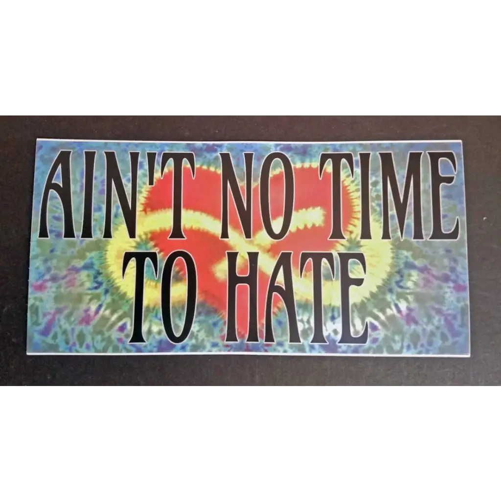 Ain’t no Time to Hate 7’ Vinyl Tie Dye Bumper Sticker