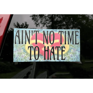 Ain’t no Time to Hate 7’’ Vinyl Tie Dye Bumper Sticker