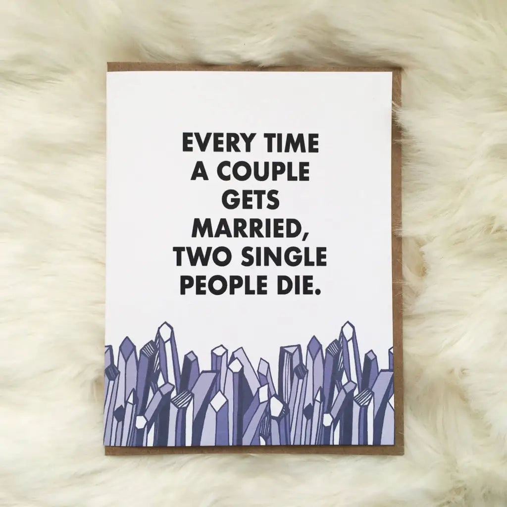 Every Time A Couple Gets Married Two Single People Die Card