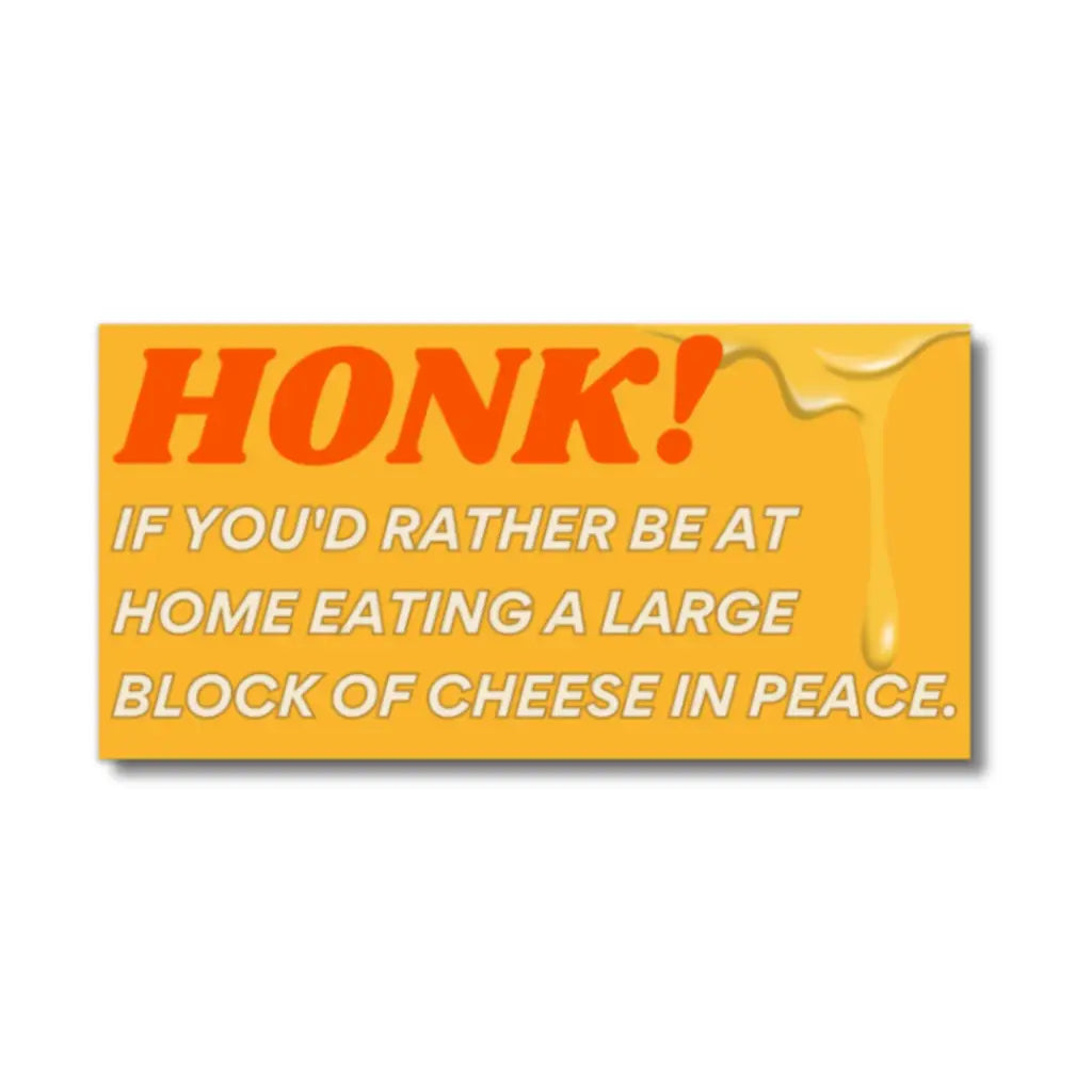Honk If You’d Rather Be Eating Cheese Bumper Sticker