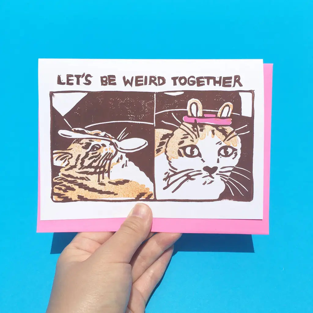 Hand - printed Card - Let’s Be Weird Together