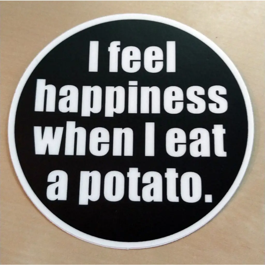 I Feel Happiness When Eat a Potato 3’ Vinyl Bumper Sticker