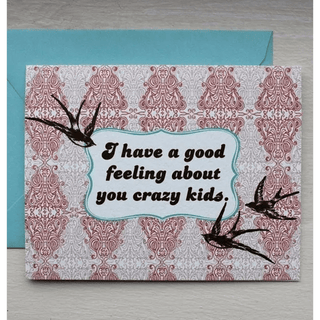 I Have A Good Feeling About You Crazy Kids - Greeting Card