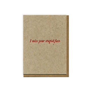 I Miss Your Stupid Face - Greeting Card