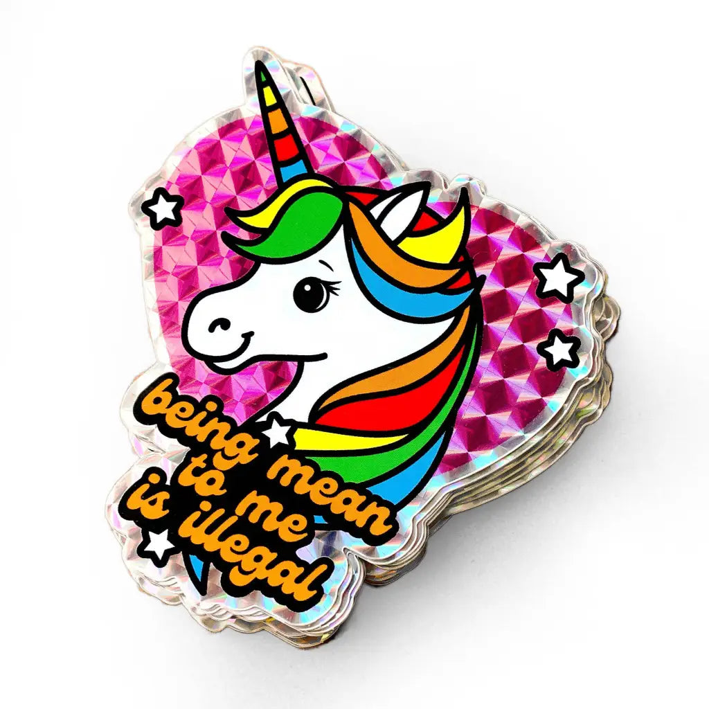 Being Mean To Me Is Illegal Unicorn Prismatic Vinyl Sticker