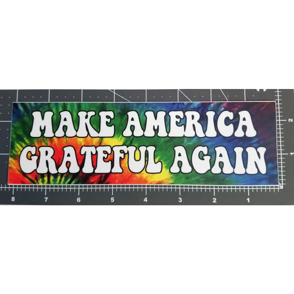 Make America Grateful Again 8’ Tie Dye Vinyl Bumper Sticker