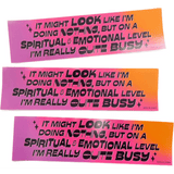 Spiritually & Emotionally Busy Bumper Sticker