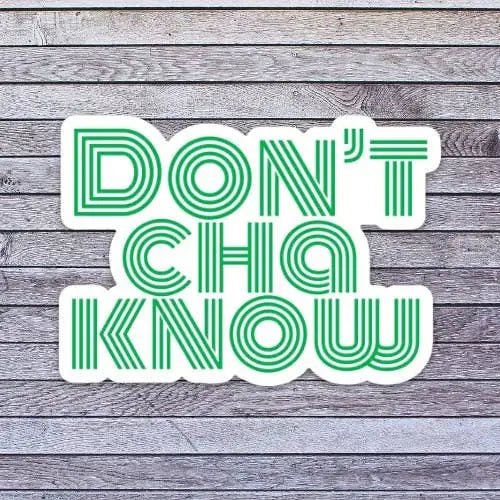 Sticker - ’Don’t Cha Know’