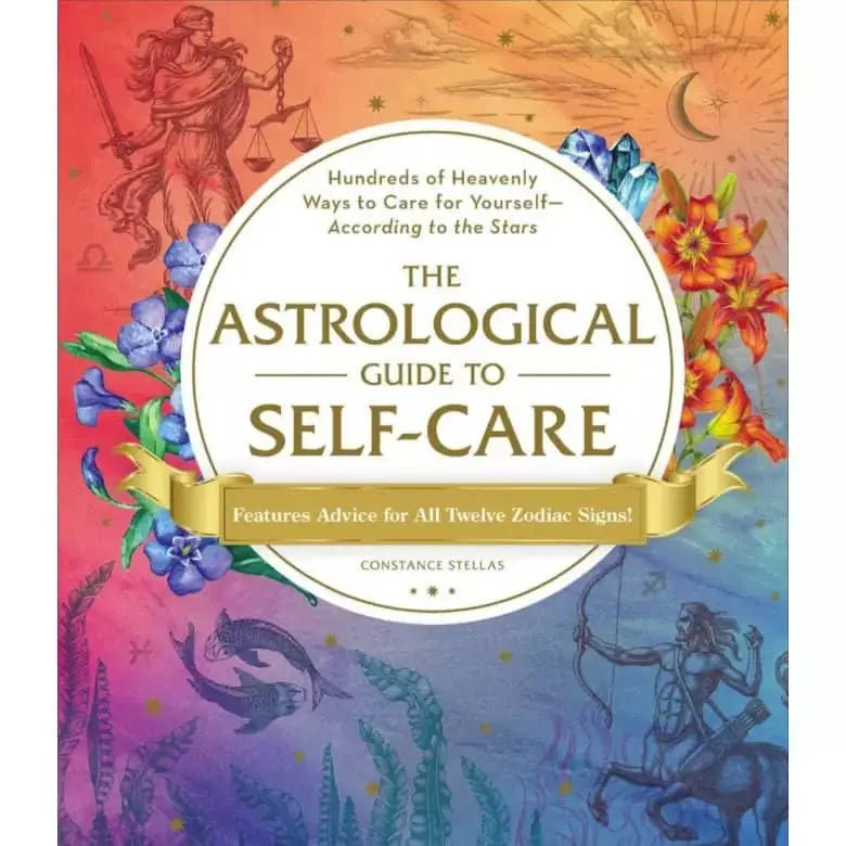 The Astrological Guide to Self - Care Hardcover Book
