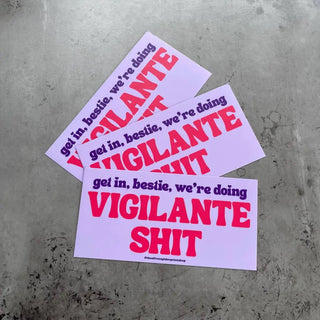 Get In Bestie We’re Doing Vigilante Shit - Bumper Sticker