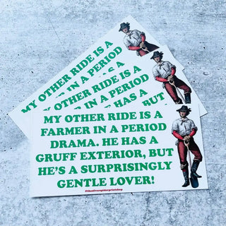 My Other Ride Is A Farmer In A Period Drama - Bumper Sticker