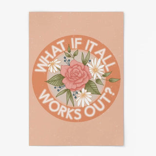 Art Print - What if it all Works Out - 5x7’’